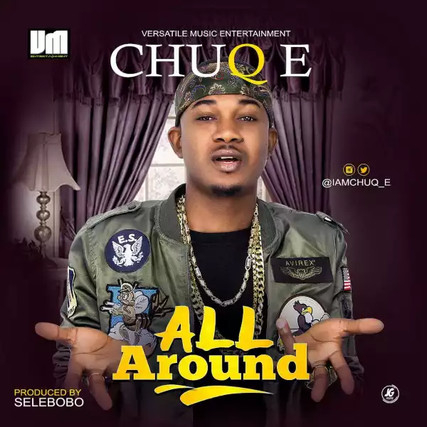 Chuq E - All Around (Prod. By selebobo)
